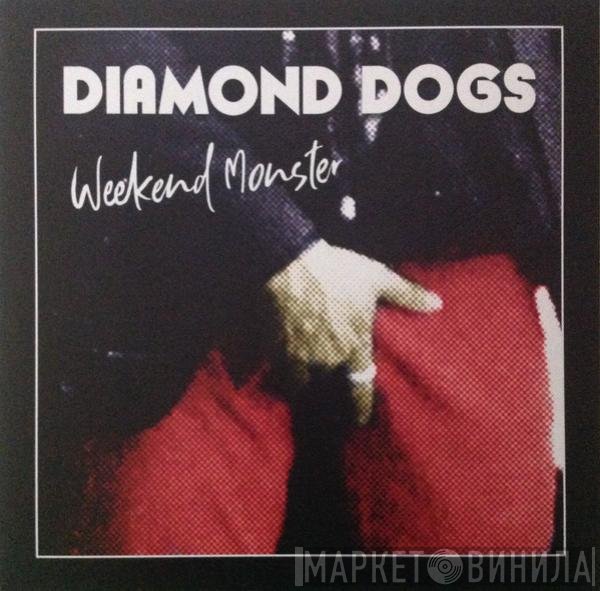 Diamond Dogs - Weekend Monster