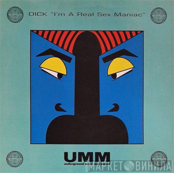 Dick - I'm A Real Sex Maniac