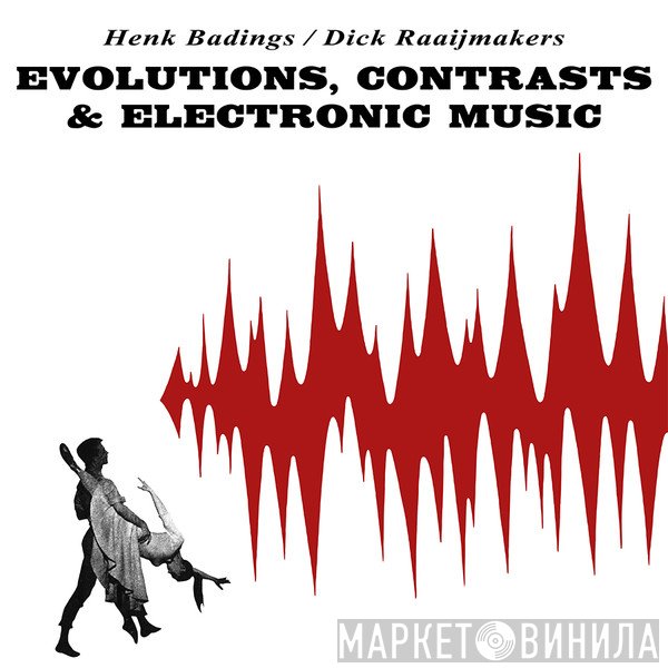 Dick Raaijmakers, Henk Badings - Evolutions, Contrasts & Electronic Music