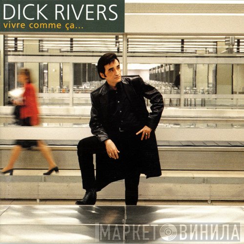 Dick Rivers  - Vivre Comme Ça