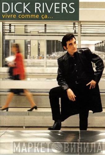 Dick Rivers  - Vivre Comme Ça