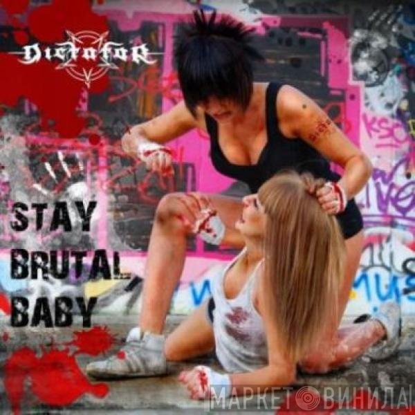 Dictator - Stay Brutal, Baby