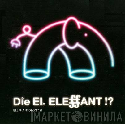 Die El. Eleffant - Elephantology ?!