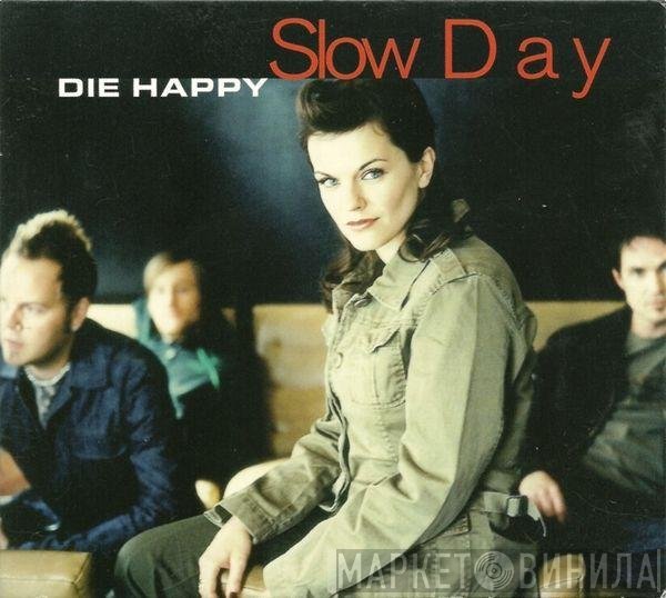 Die Happy  - Slow Day