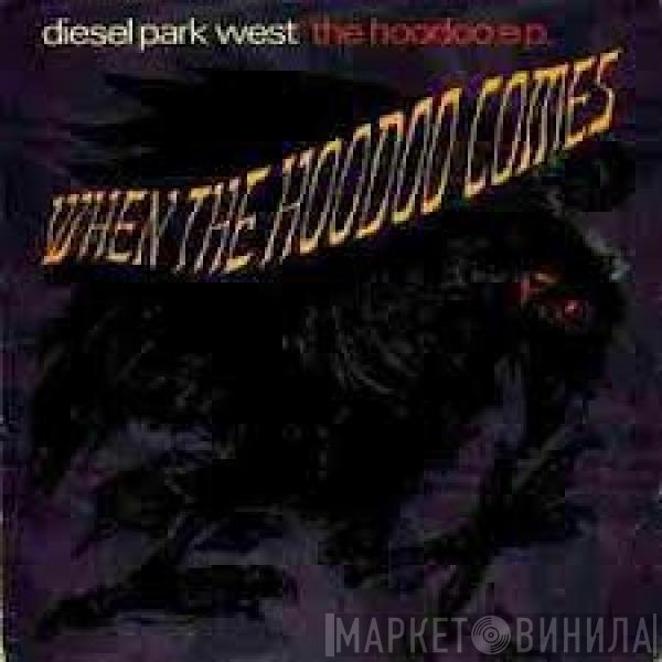 Diesel Park West - When The Hoodoo Comes