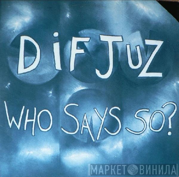Dif Juz  - Who Says So?