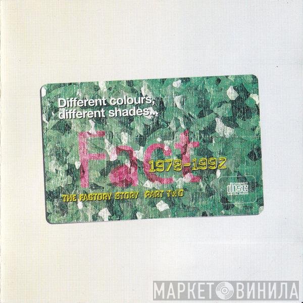  - Different Colours, Different Shades...1978-1992 The Factory Story Part Two