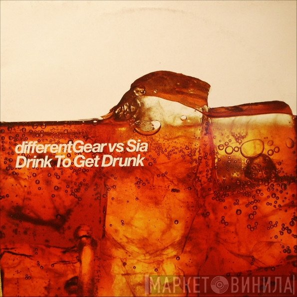 Different Gear, Sia - Drink To Get Drunk