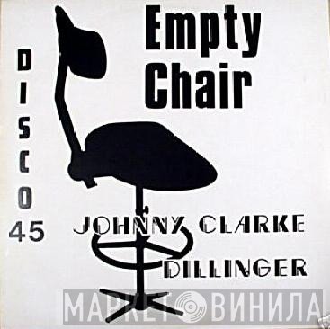 Dillinger, Johnny Clarke - Empty Chair / Can't Go On Without You