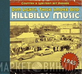  - Dim Lights, Thick Smoke & Hillbilly Music: Country & Western Hit Parade - 1945