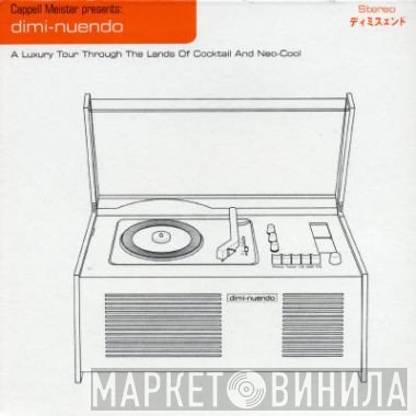 Dimi-nuendo, Cappell Meister - A Luxury Tour Through The Lands Of Cocktail And Neo-Cool
