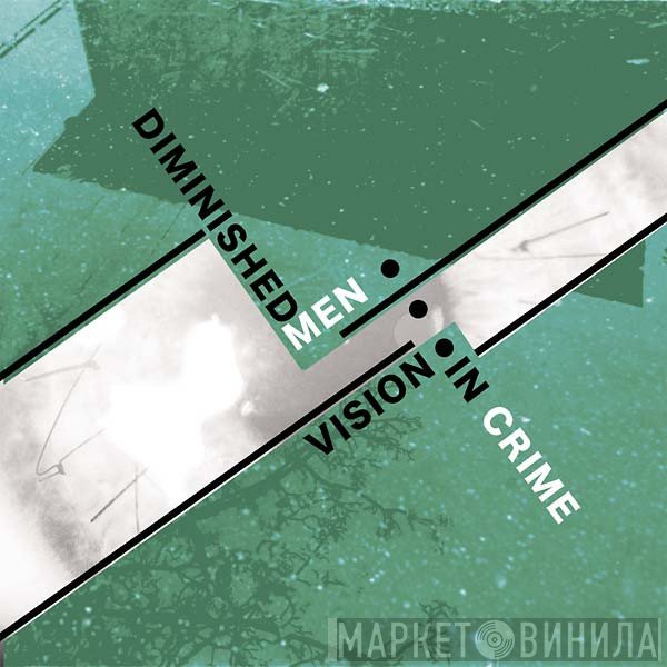 Diminished Men  - Vision In Crime