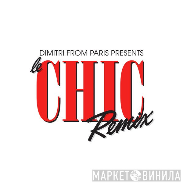 Dimitri From Paris  - Le Chic Remix