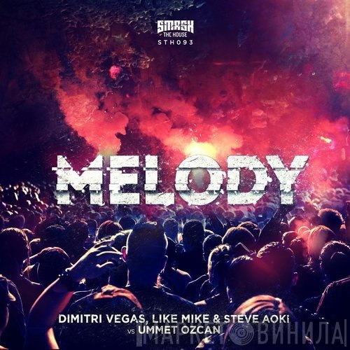 Dimitri Vegas & Like Mike & Steve Aoki Vs Ummet Ozcan  - Melody