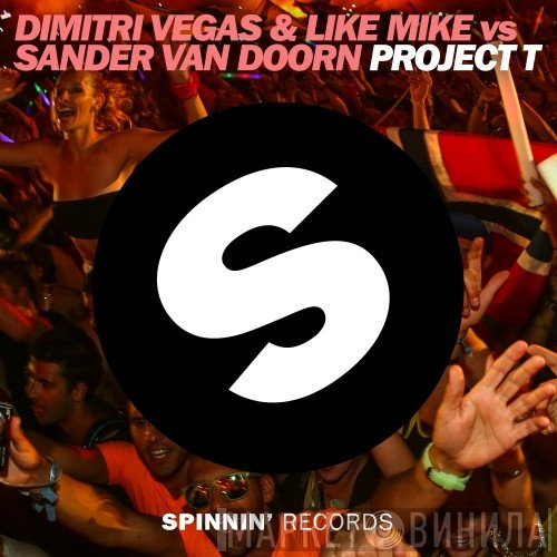 Dimitri Vegas & Like Mike Vs Sander van Doorn  - Project T