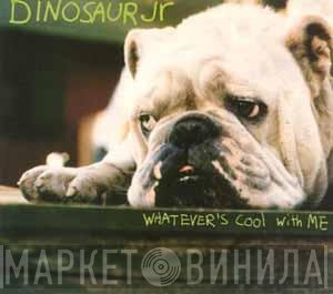 Dinosaur Jr. - Whatever's Cool With Me