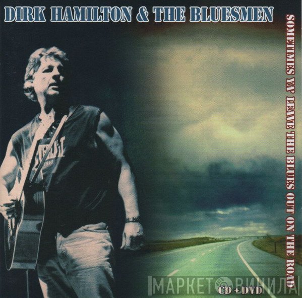 Dirk Hamilton, The Bluesmen  - Sometimes Ya' Leave The Blues Out On The Road