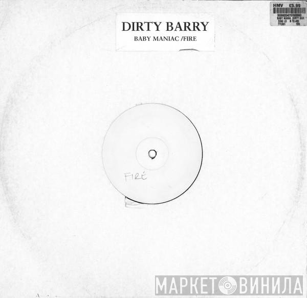 Dirty Barry - Baby Maniac / Fire