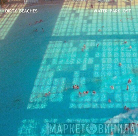 Dirty Beaches - Water Park OST