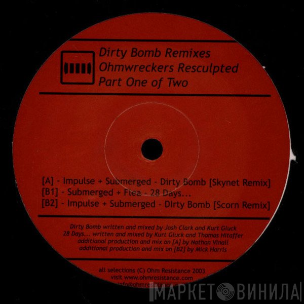  - Dirty Bomb Remixes - Ohmwreckers Resculpted (Part One Of Two)