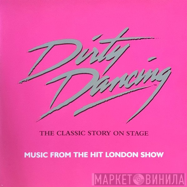  - Dirty Dancing. The Classic Story On Stage