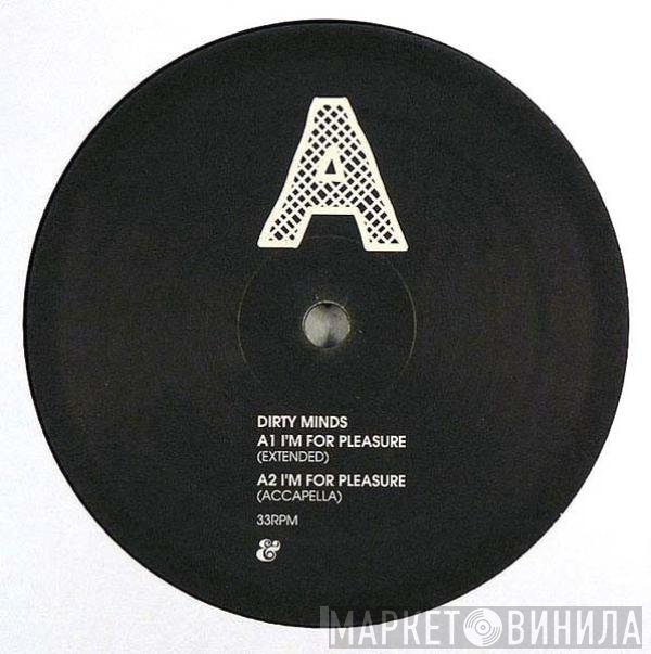 Dirty Minds - I'm For Pleasure