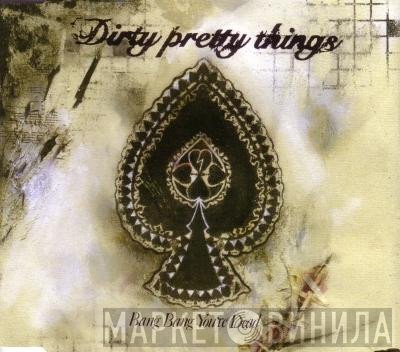 Dirty Pretty Things - Bang Bang You're Dead
