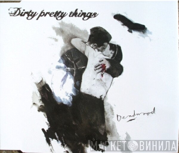 Dirty Pretty Things - Deadwood