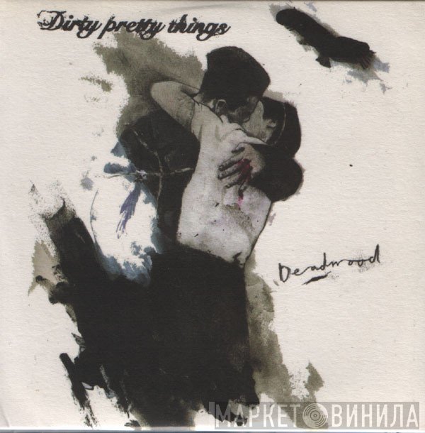Dirty Pretty Things - Deadwood