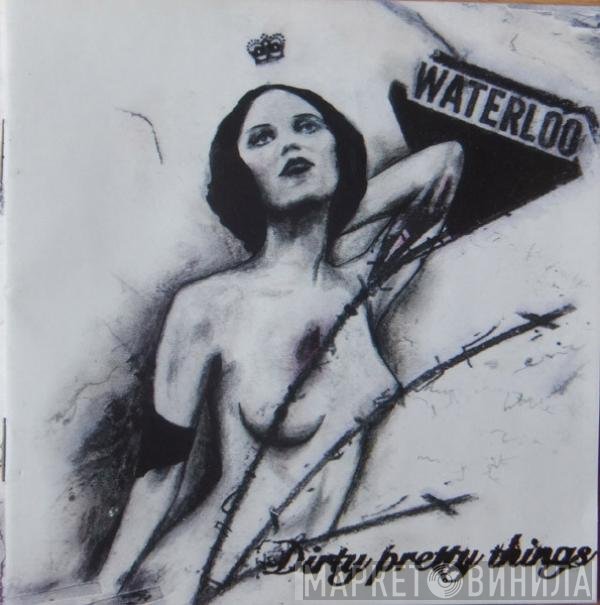 Dirty Pretty Things  - Waterloo To Anywhere