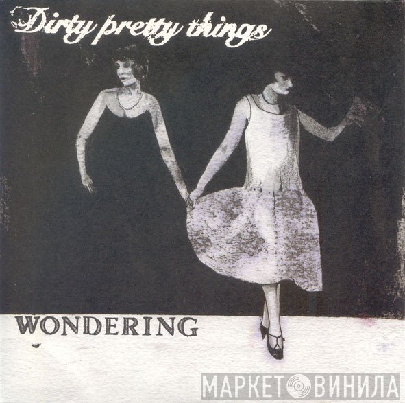 Dirty Pretty Things - Wondering