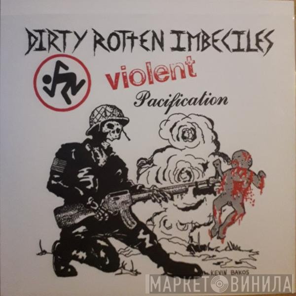 Dirty Rotten Imbeciles  - Violent Pacification