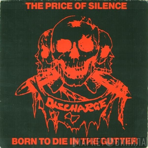 Discharge  - The Price Of Silence / Born To Die In The Gutter
