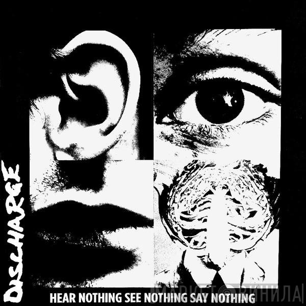 Discharge - Hear Nothing See Nothing Say Nothing