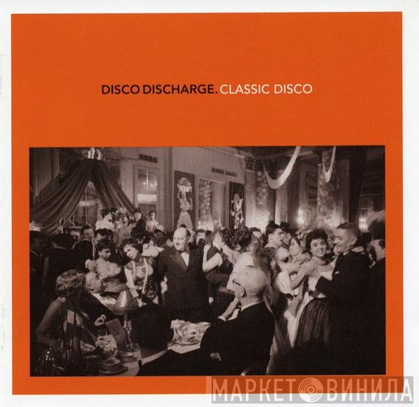  - Disco Discharge. Classic Disco