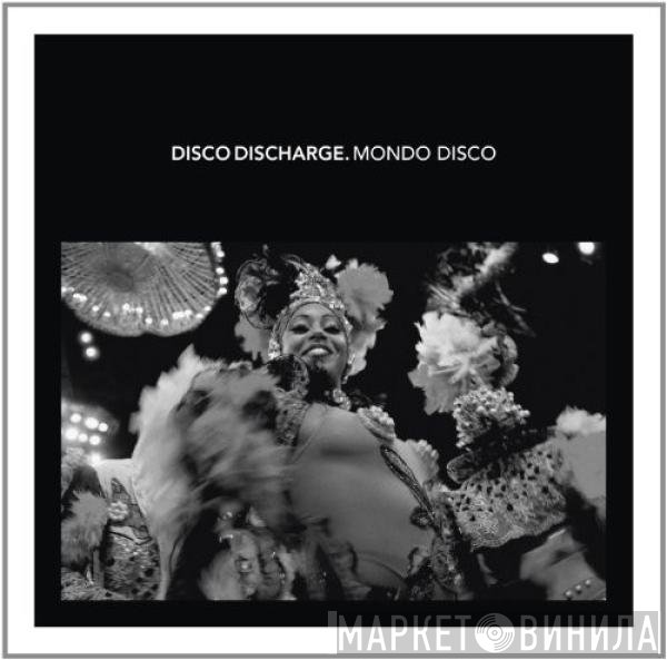  - Disco Discharge. Mondo Disco