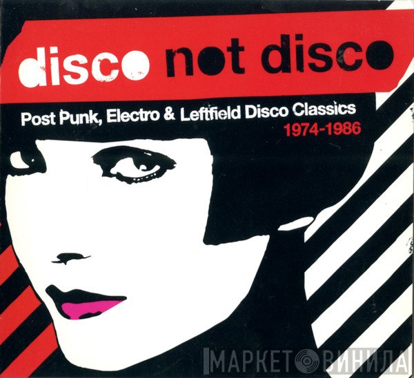  - Disco Not Disco (Post Punk, Electro & Leftfield Disco Classics 1974-1986)