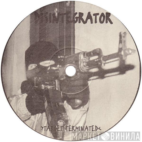 Disintegrator  - Target Terminated