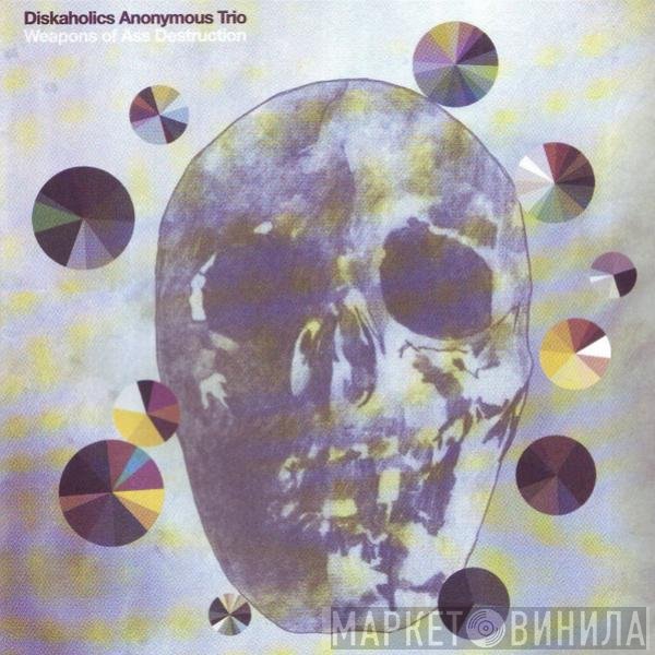 Diskaholics Anonymous Trio - Weapons Of Ass Destruction