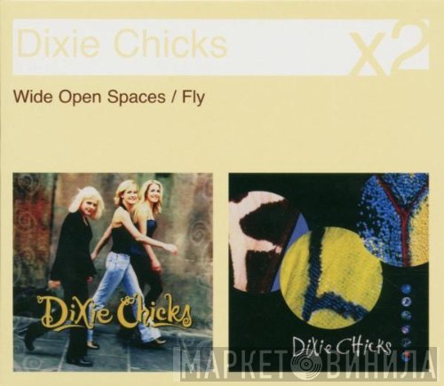 Dixie Chicks  - Wide Open Spaces / Fly