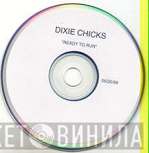 Dixie Chicks  - Ready To Run