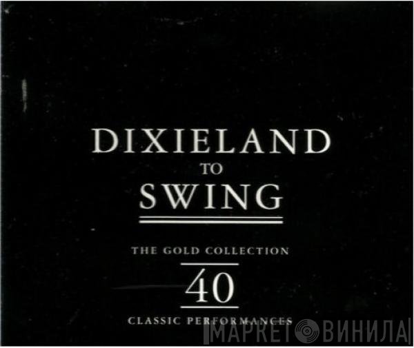  - Dixieland To Swing The Gold Collection