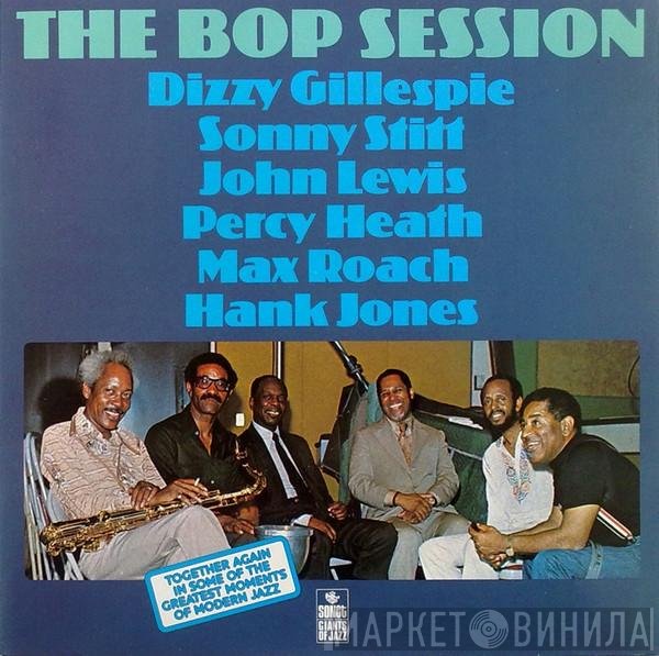 Dizzy Gillespie / Sonny Stitt / John Lewis  / Percy Heath / Max Roach / Hank Jones  - The Bop Session