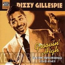 Dizzy Gillespie - Groovin' High, Classic Recordings 1942-1949
