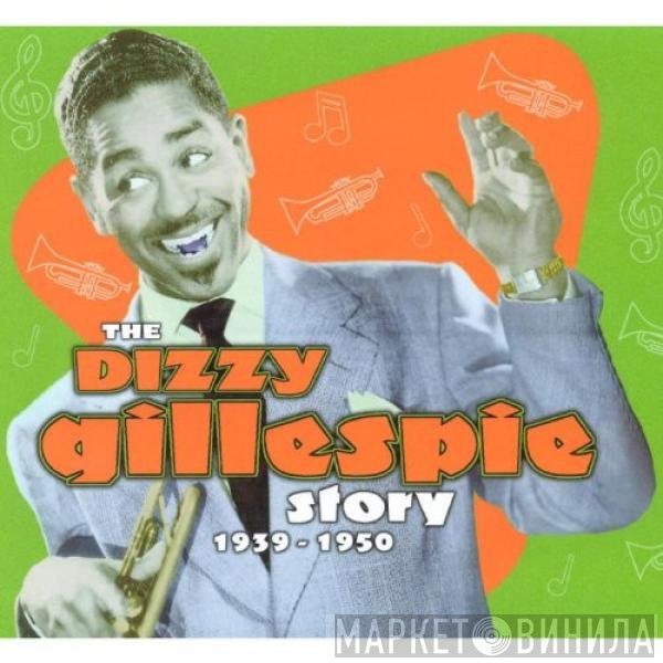 Dizzy Gillespie - The Dizzy Gillespie Story 1939-1950