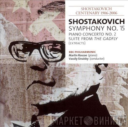 Dmitri Shostakovich, Martin Roscoe, BBC Philharmonic, Vassily Sinaisky - Symphony No. 15 / Piano Concerto No. 2 / Suite From The Gadfly (Extracts)