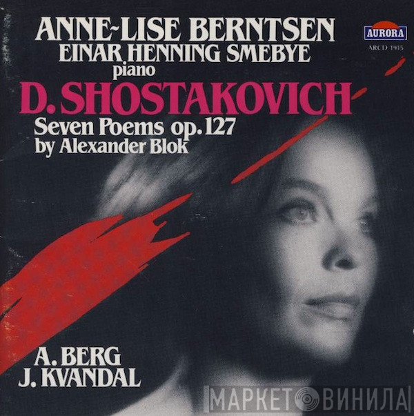 Dmitri Shostakovich, Alban Berg, Anne-Lise Berntsen, Johan Kvandal, Einar Henning Smebye, Александр Блок - Seven Poems Op. 127 By Alexander Blok