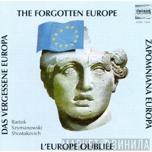 Dmitri Shostakovich, Béla Bartók, Karol Szymanowski - The Forgotten Europe