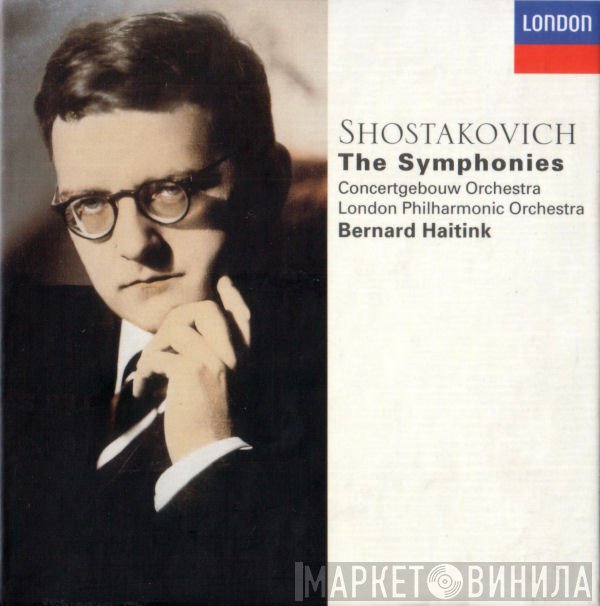 Dmitri Shostakovich - Concertgebouworkest, The London Philharmonic Orchestra, Bernard Haitink  - The Symphonies