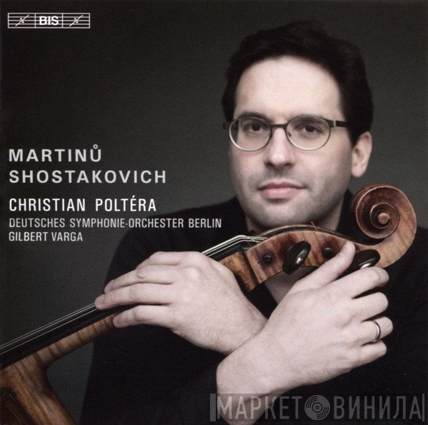 Dmitri Shostakovich, Deutsches Symphonie-Orchester Berlin, Bohuslav Martinů, Gilbert Varga, Christian Poltéra - Shostakovich & Martinů - Cello Concertos